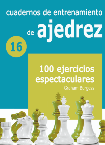 Cuadernos de entrenamiento de ajedrez 16 - 100 ejercicios espectaculares