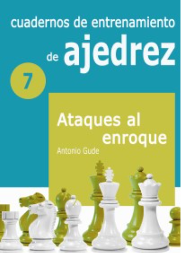 Cuadernos de entrenamiento de ajedrez 7 - Ataques al Enroque