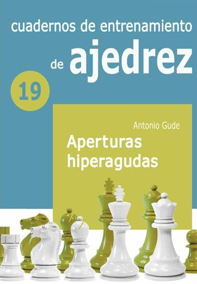 Cuadernos de entrenamiento de ajedrez 19 - Aperturas Hiperagudas