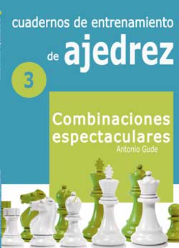 Cuadernos de Entrenamiento de Ajedrez 3 - Combinaciones espectaculares