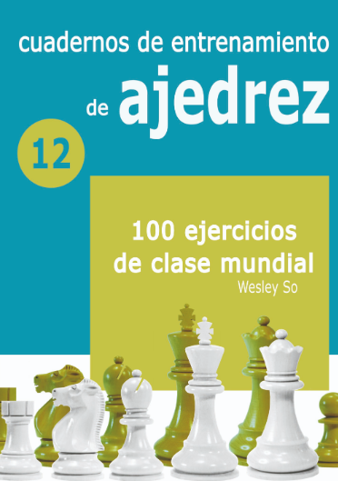 Cuadernos de entrenamiento de ajedrez 12 - 100 ejercicios de clase mundial