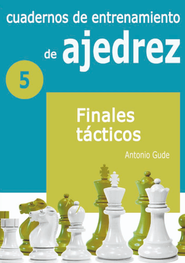 Cuadernos de entrenamiento de Ajedrez 5 - Finales Tácticos