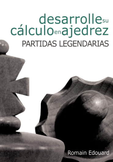 Desarrolle su calculo en ajedrez - Partidas legendarias